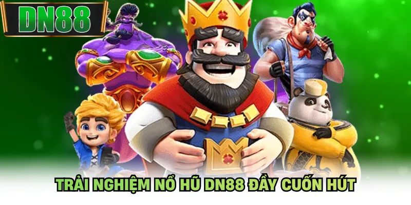 Trải nghiệm nổ hũ DN88 đầy cuốn hút